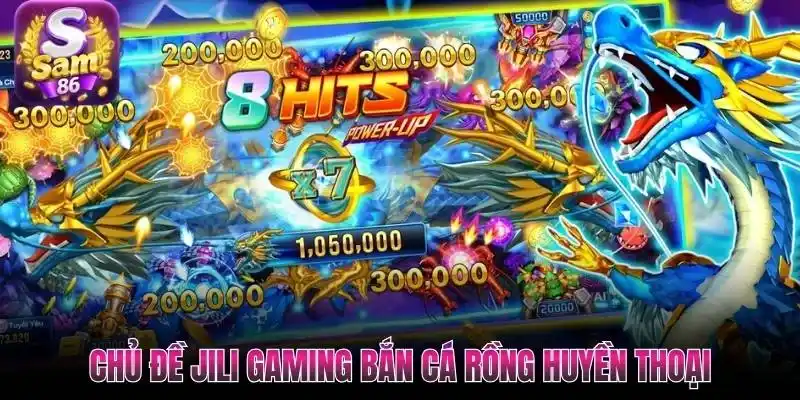 Chủ đề Jili Gaming bắn cá rồng huyền thoại Chủ đề Jili Gaming bắn cá rồng huyền thoại