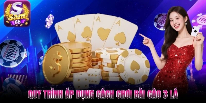 Quy trình áp dụng cách chơi bài cào 3 lá Quy trình áp dụng cách chơi bài cào 3 lá