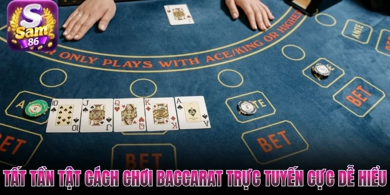 Tất tần tật cách chơi Baccarat trực tuyến cực dễ hiểu Tất tần tật cách chơi Baccarat trực tuyến cực dễ hiểu