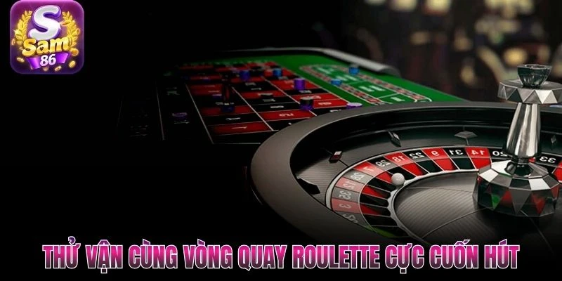 Thử vận cùng vòng quay Roulette cực cuốn hút Thử vận cùng vòng quay Roulette cực cuốn hút