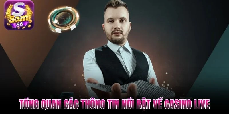 Tổng quan các thông tin nổi bật về casino live Tổng quan các thông tin nổi bật về casino live